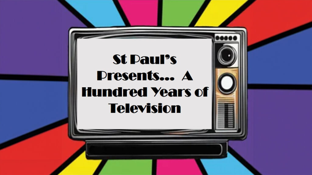 St Paul’s Presents: 100 Years of Television