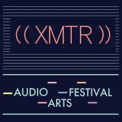 ((XMTR)) Audio Arts Festival